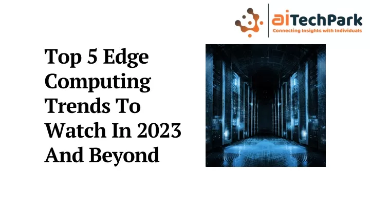 top 5 edge computing trends to watch in 2023
