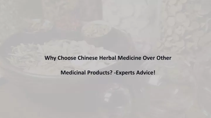 why choose chinese herbal medicine over o ther medicinal p roducts experts advice