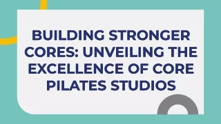 Building Stronger Cores Unveiling the Excellence of Core Pilates Studios