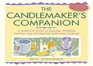 Pdf (read online) The Candlemaker's Companion: A Complete Guide to Rolling, Pouring, Dipping, and Decorating Your Own Ca