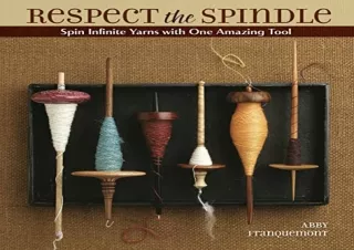 Kindle (online PDF) Respect the Spindle: Spin Infinite Yarns with One Amazing Tool