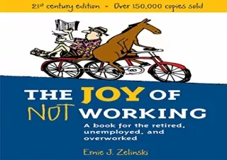 PDF The Joy of Not Working: A Book for the Retired, Unemployed and Overworked- 21st Century Edition