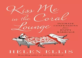 PDF Kiss Me in the Coral Lounge: Intimate Confessions from a Happy Marriage