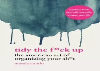 Pdf (read online) Tidy the F*ck Up: The American Art of Organizing Your Sh*t