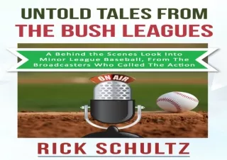 PDF Download Untold Tales From The Bush Leagues: A Behind The Scenes Look Into Minor League Baseball, From The Broadcast