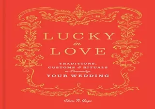 PDF Lucky in Love: Traditions, Customs, and Rituals to Personalize Your Wedding