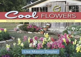 PDF Cool Flowers: How to Grow and Enjoy Long-Blooming Hardy Annual Flowers Using Cool Weather Techniques