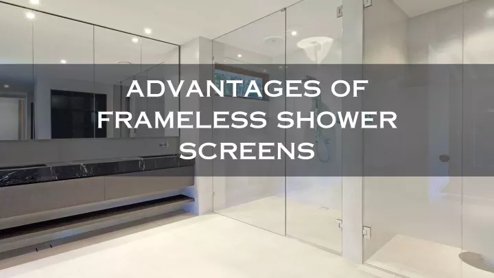advantages of frameless shower screens