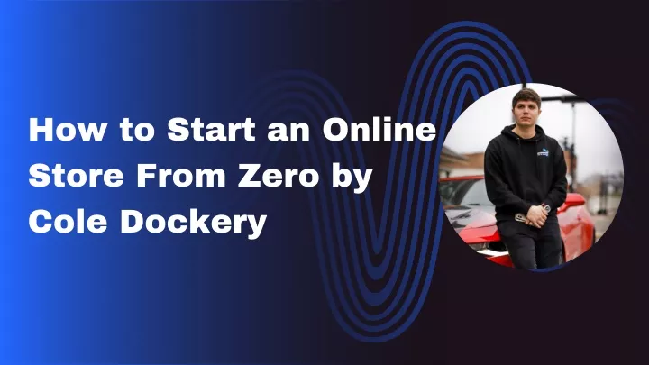 how to start an online store from zero by cole