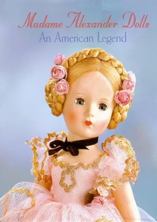 PDF/READ Madame Alexander Dolls, An American Legend