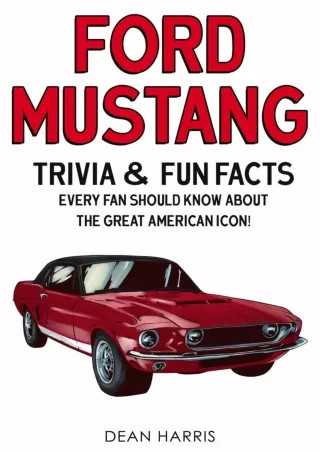 [READ DOWNLOAD] Ford Mustang: Trivia & Fun Facts Every Fan Should Know About The Great American Icon!