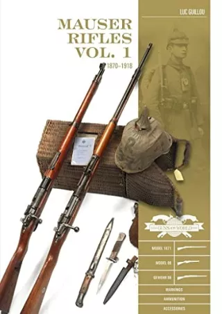 Read ebook [PDF] Mauser Rifles, Vol. 1: 1870–1918 (Classic Guns of the World)