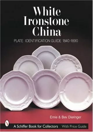 READ [PDF] White Ironstone China: Plate Identification Guide, 1840-1890 (A Schiffer Book for Collectors)