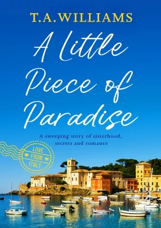 $PDF$/READ/DOWNLOAD A Little Piece of Paradise: A sweeping story of sisterhood, secrets and romance (Love from Italy Boo