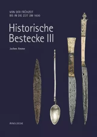 [PDF READ ONLINE] Historische Bestecke: Formenwandel von der Altsteinzeit bis zur Moderne / Historic Cutlery: Changes in