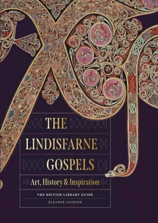 [PDF READ ONLINE] The Lindisfarne Gospels: Art, History & Inspiration