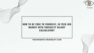 HOW TO BE TRUE TO YOURSELF IN TECH JOB MARKET WITH TRUESELFY SALARY CALCULATOR