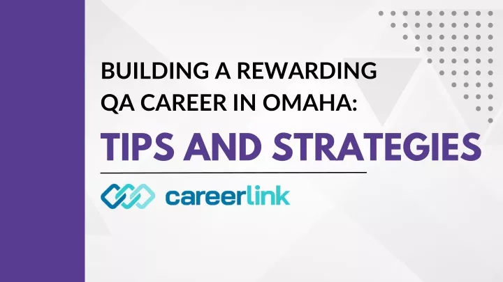 building a rewarding qa career in omaha tips