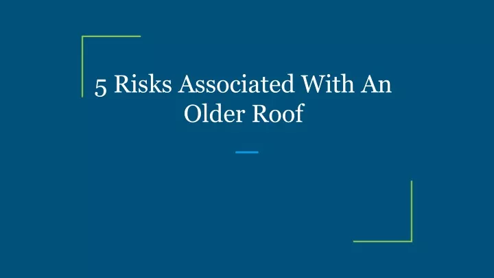 5 risks associated with an older roof