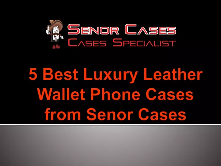 5 best luxury leather wallet phone cases from senor cases