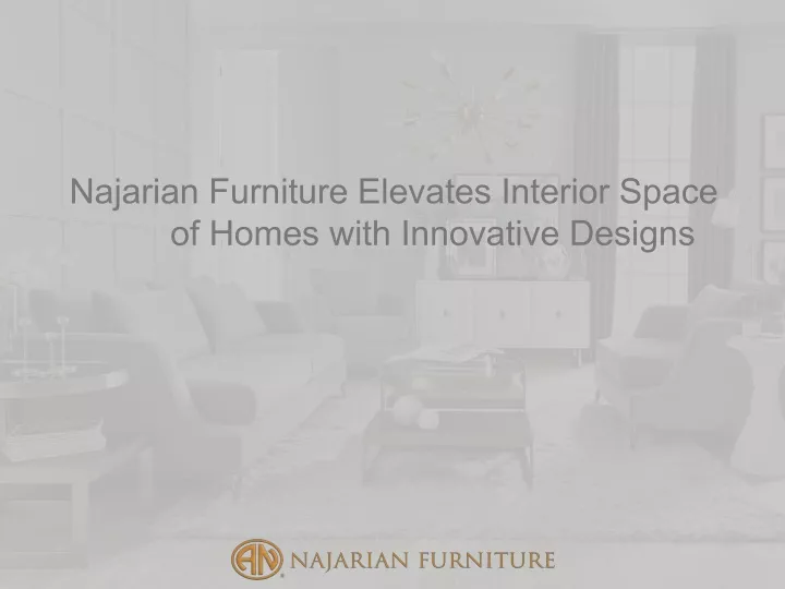 najarian furniture elevates interior space