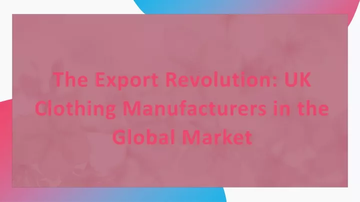 the export revolution uk clothing manufacturers in the global market