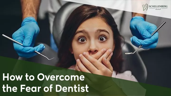 how to overcome the fear of dentist