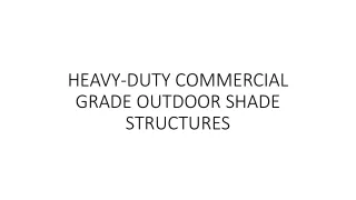 HEAVY-DUTY COMMERCIAL GRADE OUTDOOR SHADE STRUCTURES