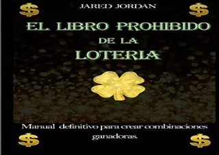 Pdf (read online) El Libro Prohibido De La Lotería: Manual Definitivo Para Crear Combinaciones Ganadoras (Spanish Editio