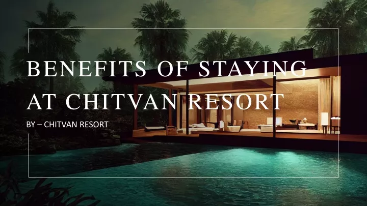 benefits of staying at chitvan resort