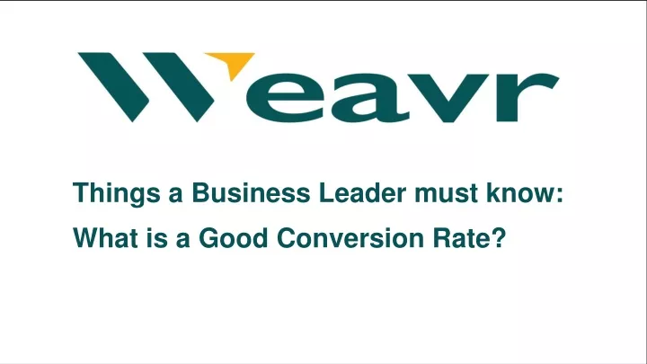 things a business leader must know what is a good conversion rate