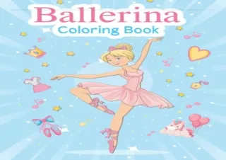 PDF read online Ballerina coloring book 100 Cute and Fun Activity pages for Girls who Love Dancing Perfect Gift For Litt