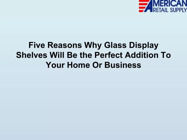 five reasons why glass display shelves will