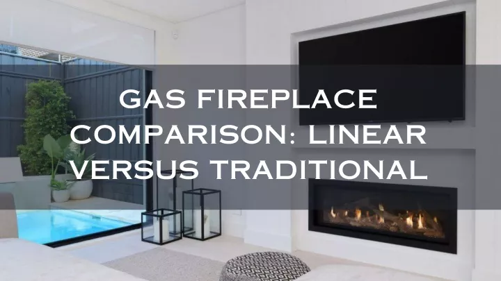 gas fireplace comparison linear versus traditional