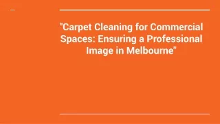 _Carpet Cleaning for Commercial Spaces_ Ensuring a Professional Image in Melbourne_