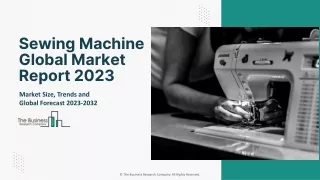 Sewing Machine Global Market Report 2023 – Market Size, Trends, And Global Forecast 2023-2032