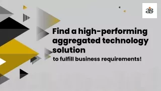 Find a high-performing aggregated technology solution to fulfill business requirements!