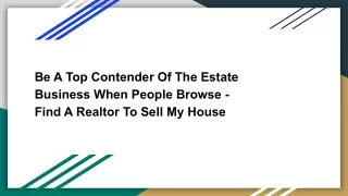 Be A Top Contender Of The Estate Business When People Browse - Find A Realtor To Sell My House
