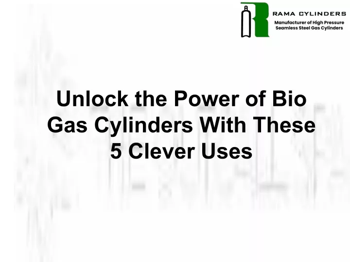 unlock the power of bio gas cylinders with these