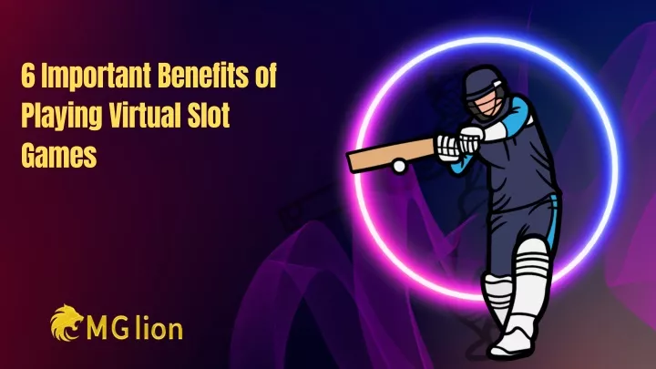 6 important benefits of playing virtual slot games