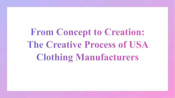 from concept to creation the creative process of usa clothing manufacturers