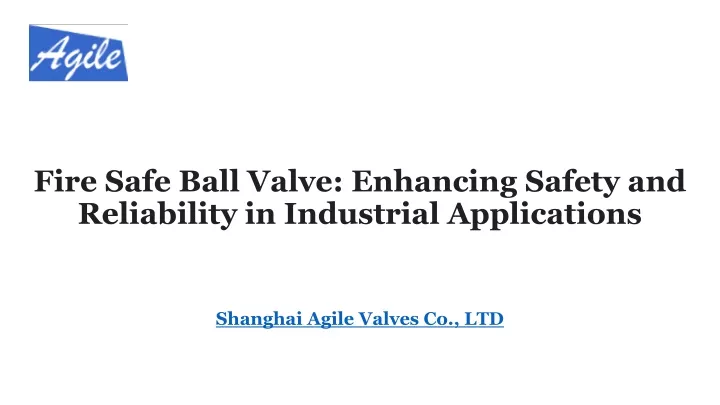 fire safe ball valve enhancing safety and reliability in industrial applications