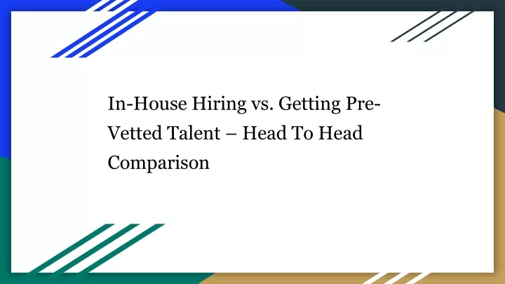 in house hiring vs getting pre vetted talent head to head comparison