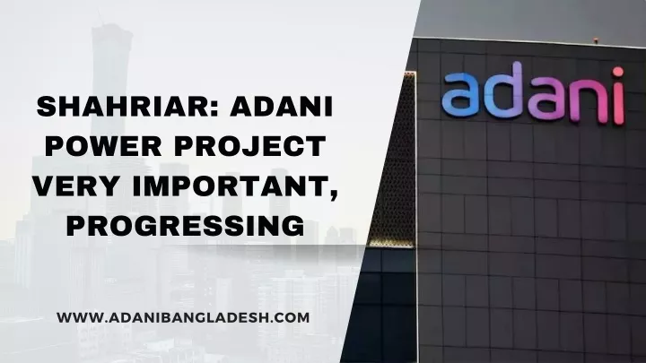 shahriar adani power project very important