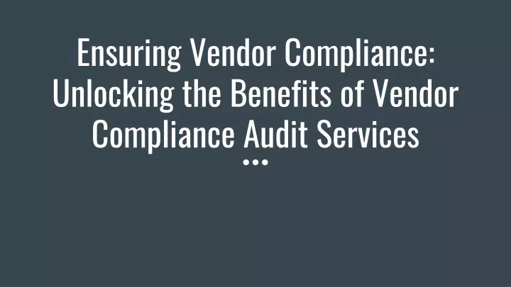 ensuring vendor compliance unlocking the benefits of vendor compliance audit services