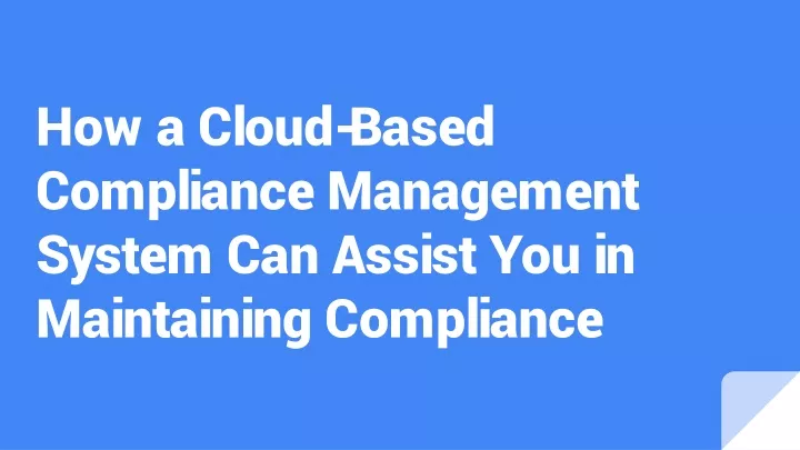 how a cloud based compliance management system can assist you in maintaining compliance