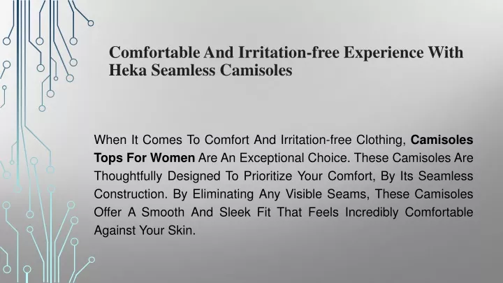 comfortable and irritation free experience with heka seamless camisoles