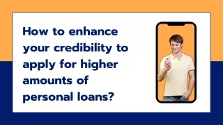 How to enhance your credibility to apply for higher amounts of personal loans