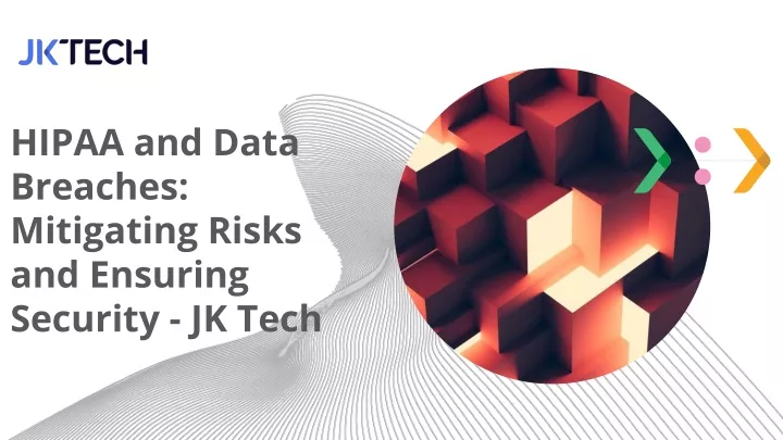 hipaa and data breaches mitigating risks and ensuring security jk tech