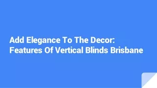Add Elegance To The Decor: Features Of Vertical Blinds Brisbane